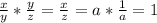 \frac{x}{y} * \frac{y}{z} = \frac{x}{z} =a* \frac{1}{a} =1