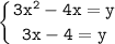 \tt\displaystyle \left \{ {{3x^{2}-4x=y} \atop {3x-4=y}} \right.