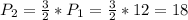 P_2 = \frac{3}{2}* P_1= \frac{3}{2} *12=18