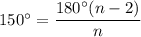 150^\circ =\dfrac{180^\circ (n-2)}{n}