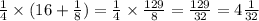 \frac{1}{4} \times (16 + \frac{1}{8} ) = \frac{1}{4} \times \frac{129}{8} = \frac{129}{32} = 4 \frac{1}{32}