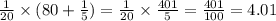 \frac{1}{20} \times (80 + \frac{1}{5} ) = \frac{1}{20} \times \frac{401}{5} = \frac{401}{100} = 4.01