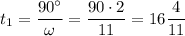 t_1=\dfrac {90\textdegree}{\omega}=\dfrac {90\cdot 2}{11}=16\dfrac 4{11}