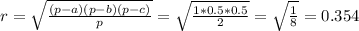 r= \sqrt{ \frac{(p-a)(p-b)(p-c)}{p} }= \sqrt{ \frac{1*0.5*0.5}{2} } =\sqrt{ \frac{1}{8} }=0.354