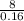 \frac{8}{0.16}