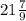 21 \frac{7}{9}