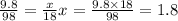 \frac{9.8}{98} = \frac{x}{18} x = \frac{9.8 \times 18}{98} = 1.8