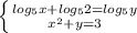 \left \{ {{ log_{5}x+ log_{5} 2= log_{5}y } \atop { x^{2} +y=3} \right.