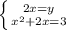 \left \{ {{2x=y} \atop { x^{2} +2x=3}} \right.