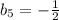 b_{5} =-\frac{1}{2}