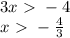 3x\ \textgreater \ -4\\x\ \textgreater \ - \frac{4}{3}