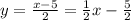 y = \frac{x - 5}{2} = \frac{1}{2} x - \frac{5}{2}