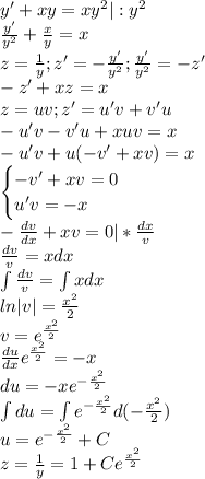 y'+xy=xy^2|:y^2\\\frac{y'}{y^2}+\frac{x}{y}=x\\z=\frac{1}{y};z'=-\frac{y'}{y^2};\frac{y'}{y^2}=-z'\\-z'+xz=x\\z=uv;z'=u'v+v'u\\-u'v-v'u+xuv=x\\-u'v+u(-v'+xv)=x\\\begin{cases}-v'+xv=0\\u'v=-x\end{cases}\\-\frac{dv}{dx}+xv=0|*\frac{dx}{v}\\\frac{dv}{v}=xdx\\\int\frac{dv}{v}=\int xdx\\ln|v|=\frac{x^2}{2}\\v=e^\frac{x^2}{2}\\\frac{du}{dx}e^\frac{x^2}{2}=-x\\du=-xe^{-\frac{x^2}{2}}\\\int du=\int e^{-\frac{x^2}{2}}d(-\frac{x^2}{2})\\u=e^{-\frac{x^2}{2}}+C\\z=\frac{1}{y}=1+Ce^\frac{x^2}{2}