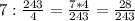 7:\frac{243}{4}=\frac{7*4}{243}=\frac{28}{243}