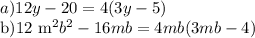 a)12y-20=4(3y-5)&#10;&#10;b)12 m^{2} b^{2} -16mb=4mb(3mb-4)&#10;&#10;