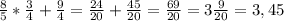 \frac{8}{5}*\frac{3}{4}+\frac{9}{4}=\frac{24}{20}+\frac{45}{20}=\frac{69}{20}=3\frac{9}{20}=3,45