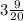 3\frac{9}{20}