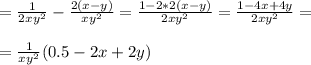 = \frac{1}{2xy^2} - \frac{2(x-y)}{xy^2} = \frac{1 - 2*2(x-y)}{2xy^2} = \frac{1-4x+4y}{2xy^2} = \\ \\ &#10;=\frac{1}{xy^2} (0.5 - 2x + 2y)