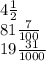 4 \frac{1}{2} \\ 81 \frac{7}{100} \\ 19 \frac{31}{1000}