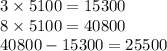 3 \times 5100 = 15300 \\ 8 \times 5100 = 40800 \\ 40800 - 15300 = 25500