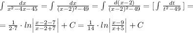 \int \frac{dx}{x^2-4x-45}=\int \frac{dx}{(x-2)^2-49}=\int \frac{d(x-2)}{(x-2)^2-49}=[\, \int \frac{dt}{t^2-49}\, ]=\\\\=\frac{1}{2\cdot 7}\cdot ln\Big |\frac{x-2-7}{x-2+7}\Big |+C=\frac{1}{14}\cdot ln\Big |\frac{x-9}{x+5}\Big |+C