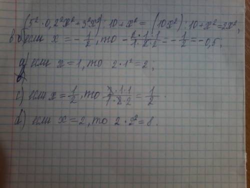 Найти значение выражения (5^2*0,2^2*x^2+3^2*x^2): 10+x^2 при x=-(1/2) a)1 /2) c)1/2 d)2