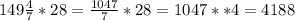 149\frac{4}{7}*28=\frac{1047}{7}*28=1047**4=4188