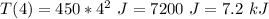 T(4)=450*4^2\ J=7200\ J=7.2\ kJ