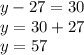 y - 27 = 30 \\ y = 30 + 27 \\ y = 57