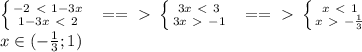 \left \{ {{-2\ \textless \ 1-3x} \atop {1-3x\ \textless \ 2}} \right. \ \ ==\ \textgreater \ \left \{ {{3x\ \textless \ 3} \atop {3x\ \textgreater \ -1}} \right. \ \ ==\ \textgreater \ \left \{ {{x\ \textless \ 1} \atop {x\ \textgreater \ -\frac{1}{3} }} \right. \\ x \in (- \frac{1}{3} ;1)