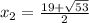 x_2 = \frac{19+\sqrt{53}}{2}