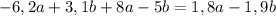 -6,2a+3,1b+8a-5b= 1,8a-1,9b