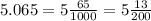 5.065 = 5 \frac{65}{1000} = 5 \frac{13}{200}