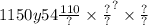 1150y54 { \frac{110}{?} \times \frac{?}{?} }^{?} \times \frac{?}{?}