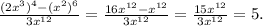 \frac{(2 x^{3} )^4-( x^{2} )^6}{3 x^{12} } = \frac{16 x^{12} - x^{12} }{3 x^{12} } = \frac{15 x^{12} }{3 x^{12} } =5.