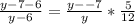 \frac{y-7-6}{y-6}= \frac{y--7}{y} * \frac{5}{12} &#10;&#10;