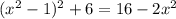 (x^2-1)^2+6=16-2x^2