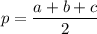 p=\dfrac{a+b+c}{2}