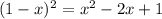 (1-x)^2= x^2-2x+1