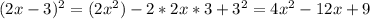 (2x-3)^2=(2x^2)-2*2x*3+3^2= 4x^2-12x+9