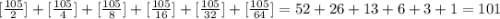 [\frac{105}{2}]+[\frac{105}{4}]+[\frac{105}{8}]+[\frac{105}{16}]+[\frac{105}{32}]+[\frac{105}{64}]=52+26+13+6+3+1=101