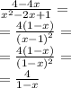 \frac{4 - 4x}{ {x}^{2} - 2x + 1 } = \\ = \frac{4(1 - x)}{ {(x - 1)}^{2} } = \\ = \frac{4(1 - x)}{ {(1 - x})^{2} } = \\ = \frac{4}{1 - x}