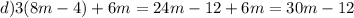 d)3(8m - 4) + 6m = 24m - 12 + 6m = 30m - 12