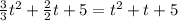 \frac{3}{3}t^{2}+ \frac{2}{2}t+5= t^{2}+t+5