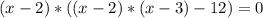 (x-2)*((x-2)*(x-3)-12)=0