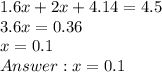 1.6x + 2x + 4.14 = 4.5\\3.6x = 0.36\\x = 0.1\\Answer: x = 0.1