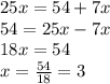 25x = 54 + 7x \\ 54 = 25x - 7x \\ 18x = 54 \\ x = \frac{54}{18} = 3