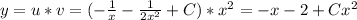 y = u*v = (- \frac{1}{x} - \frac{1}{2x^2} +C) * x^2 = -x -2 +Cx^2