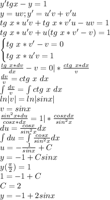 y'tgx-y=1\\y=uv;y'=u'v+v'u\\tg\ x*u'v+tg\ x*v'u-uv=1\\tg\ x*u'v+u(tg\ x*v'-v)=1\\\begin{cases}tg\ x*v'-v=0\\tg\ x*u'v=1\end{cases}\\\frac{tg\ x*dv}{dx}-v=0|*\frac{ctg\ x*dx}{v}\\\frac{dv}{v}=ctg\ x\ dx\\\int\frac{dv}{v}=\int ctg\ x\ dx\\ln|v|=ln|sinx|\\v=sinx\\\frac{sin^2x*du}{cosx*dx}=1|*\frac{cosxdx}{sin^2x}\\du=\frac{cosx}{sin^2x}dx\\\int du=\int\frac{cosx}{sin^2x}dx\\u=-\frac{1}{sinx}+C\\y=-1+Csinx\\y(\frac{\pi}{2})=1\\1=-1+C\\C=2\\y=-1+2sinx