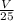 \frac{V}{25}